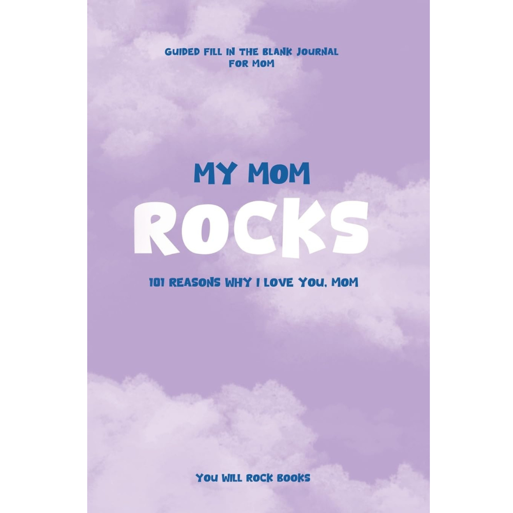 My Mom Rocks! - 101 Reasons Why I Love You